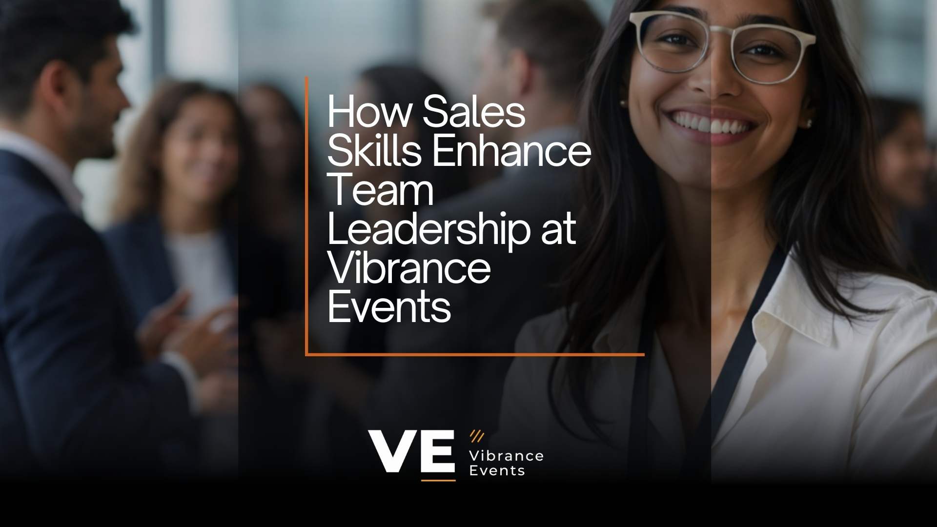 How Sales Skills Enhance Team Leadership at Vibrance Events