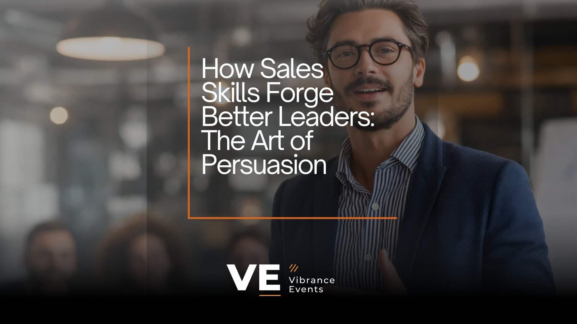 How Sales Skills Forge Better Leaders: The Art of Persuasion